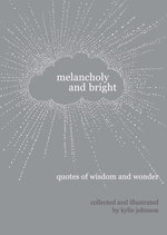 Melancholy and Bright: Quotes of Wisdom and Wonder