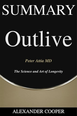 Summary of Outlive: The Science and Art of Longevity