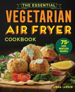 The Essential Vegetarian Air Fryer Cookbook