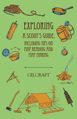 Exploring - A Scout's Guide - Including Tips on Map Reading and Map Making Exploring - A Scout's Guide - Including Tips on Map Reading and Map Making