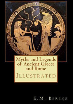 Myths and Legends of Ancient Greece and Rome Myths and Legends of Ancient Greece and Rome