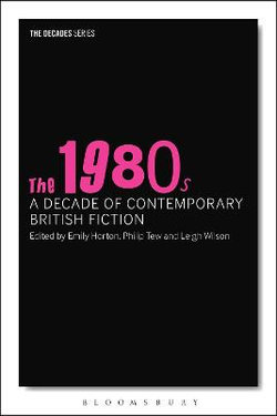 The 1980s: a Decade of Contemporary British Fiction