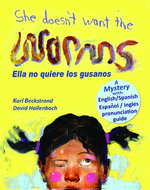 She Doesn't Want the Worms! Ella no quiere los gusanos: A Mystery in English & Spanish