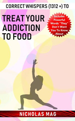 Correct Whispers (1312 +) to Treat Your Addiction to Food