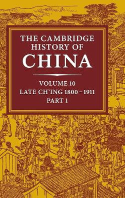 The Cambridge History of China: Volume 10, Late Ch'ing 1800-1911, Part 1