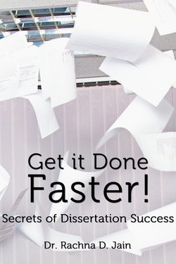 Get it Done Faster! Secrets of Dissertation Success Get it Done Faster! Secrets of Dissertation Success