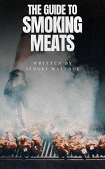 The Guide to Smoking Meats