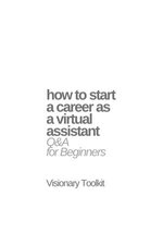 How to Start a Career as a Virtual Assistant: Q&A for Beginners