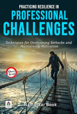 Practicing Resilience in Professional Challenges: Techniques for Overcoming Setbacks and Maintaining Motivation