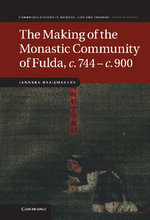 The Making of the Monastic Community of Fulda, c.744-c.900