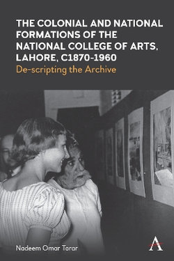 The Colonial and National Formations of the National College of Arts, Lahore, Circa 1870s To 1960s