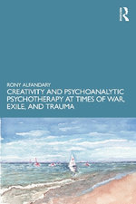 Creativity and Psychoanalytic Psychotherapy at Times of War, Exile, and Trauma