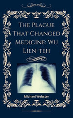 The Plague That Changed Medicine: Wu Lien-teh
