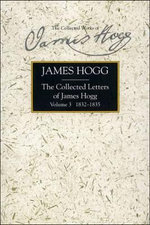 The Collected Letters of James Hogg, Volume 3, 1832-1835 The Collected Letters of James Hogg, Volume 3, 1832-1835