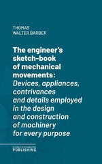 The engineer's sketch-book of mechanical movements