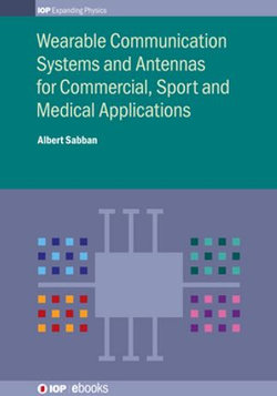 Wearable Communication Systems and Antennas for Commercial, Sport and Medical Applications