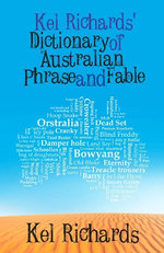 Kel Richards' Dictionary of Australian Phrase and Fable