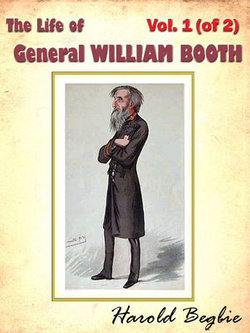 The Life of General WILLIAM BOOTH, Vol. 1 (of 2) [Annotated]