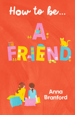 How to Be... a Friend