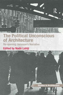 The Political Unconscious of Architecture The Political Unconscious of Architecture