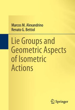 Lie Groups and Geometric Aspects of Isometric Actions Lie Groups and Geometric Aspects of Isometric Actions