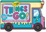 Crayola: Things That Go! (a Crayola Ice Cream Truck-Shaped Coloring and Activity Book for Kids with over 100 Stickers) Crayola: Things That Go! (a Crayola Ice Cream Truck-Shaped Coloring and Activity Book for Kids with over 100 Stickers)