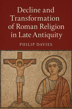 Decline and Transformation of Roman Religion in Late Antiquity