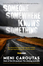 Someone Somewhere Knows Something: A gripping collection of true crime stories based on the hit podcast The Missing Australia, for readers of I Catch Killers and Stalking Claremont