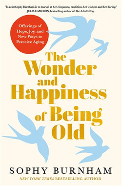 The Wonder and Happiness of Being Old