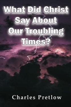 What Did Christ Say About Our Troubling Times?
