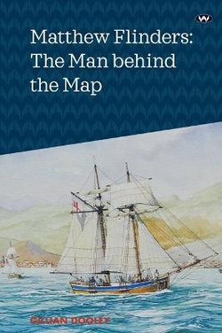 Matthew Flinders: The Man behind the Map