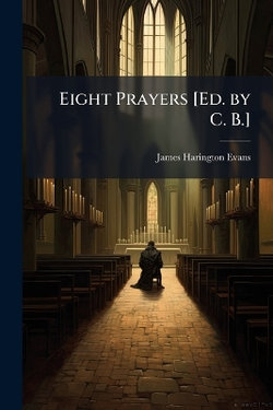 Eight Prayers [Ed. by C. B.]