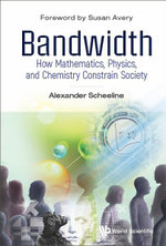 Bandwidth: How Mathematics, Physics, And Chemistry Constrain Society