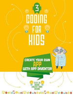 Coding for Kids 3: Create Your Own App with App Inventor