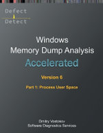 Accelerated Windows Memory Dump Analysis, Sixth Edition, Part 1, Process User Space Accelerated Windows Memory Dump Analysis, Sixth Edition, Part 1, Process User Space