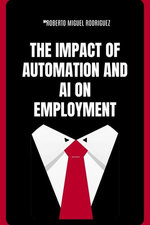 The Impact of Automation and AI on Employment
