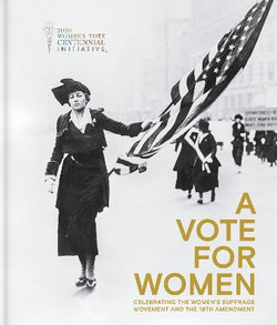 A Vote for Women: Celebrating the Women's Suffrage Movement and the 19th Amendment A Vote for Women: Celebrating the Women's Suffrage Movement and the 19th Amendment