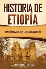 Historia de Etiopía: una Guía Fascinante de la Historia de Etiopía