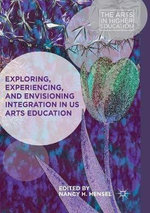 Exploring, Experiencing, and Envisioning Integration in US Arts Education