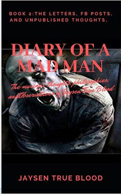 Diary Of A Madman, Book 2: The Letters, FB Posts, And Unpublished Thoughts Diary Of A Madman, Book 2: The Letters, FB Posts, And Unpublished Thoughts