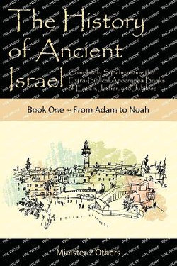 The History of Ancient Israel: Book 1 ~ from Adam to Noah