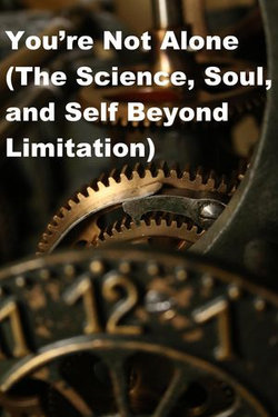 "You’re Not Alone (The Science, Soul, and Self Beyond Limitation)