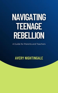 Navigating Teenage Rebellion Navigating Teenage Rebellion