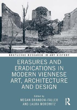 Erasures and Eradications in Modern Viennese Art, Architecture and Design Erasures and Eradications in Modern Viennese Art, Architecture and Design