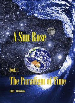 A Sun Rose Part One The Paradigm of Time Saga