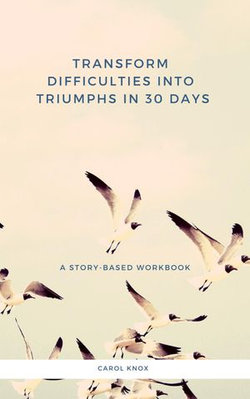 Transform Difficulties into Triumphs in 30 Days