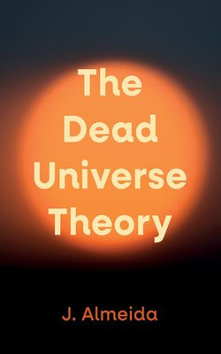The Dead Universe Theory The Dead Universe Theory