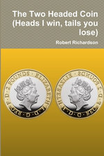 The Two Headed Coin (Heads I Win, Tails You Lose)