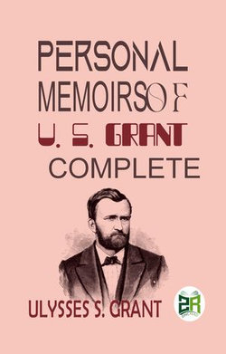 Personal Memoirs of U. S. Grant, Complete