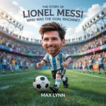 The Story of Lionel Messi: Who Was the Goal Machine?
